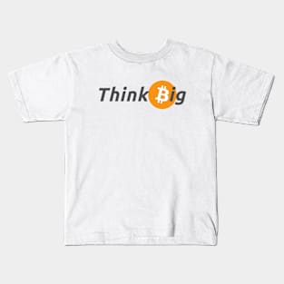 Think Big with Bitcoin Design for Crypto Enthusiasts Kids T-Shirt